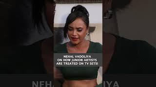 Nehal Vadoliya on how junior artists are treated on TV Sets!