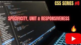 CSS SERIES | Specificity, Unit & Responsiveness | #8