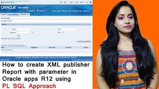 How to create XML publisher Report with parameter in Oracle apps R12 using PL SQL Approach