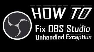 OBS Studio Unhandled Exception Crash Error Fix