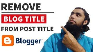 How to Remove Blog Title From Post Title On blogger | Quickly