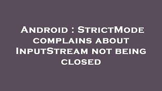 Android : StrictMode complains about InputStream not being closed