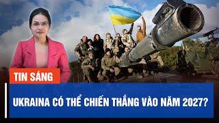 Ukraina có thể cơ hội phản công và chiến thắng vào năm 2027?