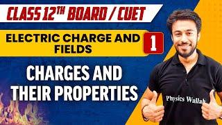 Electric Charge and Fields 01 | Charges and Their Properties | Class 12th/CUET