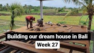 BUILDING OUR DREAM HOUSE IN BALI - WEEK 27 - 4 WEEKS TO GO