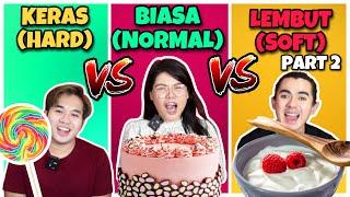 MAKAN MAKANAN KERAS vs BIASA vs LEMBUT (HARD vs NORMAL vs SOFT FOOD CHALLENGE) PART 2