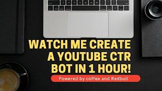 Creating a YouTube CTR BOT in under an hour!