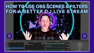 How to Use OBS Scenes and Filters For Livestreaming DJs & Producers (FREE Visuals Included)