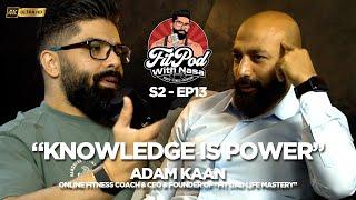 S2 EP13 - KNOWLEDGE IS POWER - FITPOD WITH NASA - ADAM KAAN | FITNESS PODCAST