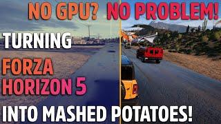 Potato Graphics? More Like Mashed Potato Gaming - Destroying Forza Horizon 5 to Boost FPS