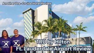 PRE-CRUISE HOTEL REVIEW: TRU BY HILTON FT. LAUDERDALE AIRPORT HOTEL TOUR| Reconnecting At Sea