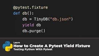 How To Create A Pytest Yield Fixture (Testing Python With Pytest)