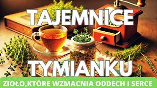 Tajemnice tymianku. Zioło, które wzmacnia oddech i serce.