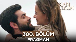 Kan Çiçekleri 300. Bölüm Fragmanı - 22 Nisan Pazartesi