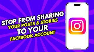 How to Stop Instagram from Sharing Post & Story to Facebook (2024)