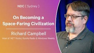 On Becoming a Space-Faring Civilization - Richard Campbell - NDC Sydney 2024