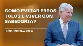 COMO A SABEDORIA E A TOLICE IMPACTAM NOSSAS DECISÕES? - HERNANDES DIAS LOPES