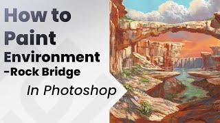 How to paint environments in photoshop , Rock Bridge