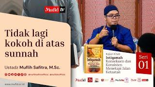 SERI #01 ISTIQAMAH: TIDAK LAGI KOKOH DI ATAS SUNNAH | Ustadz Muflih Safitra, M.Sc. [1446H/2024]