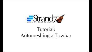 Strand7 Tutorial #8 - Automeshing a towbar