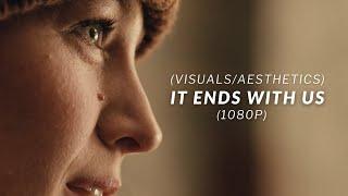 It Ends With Us (visuals/aesthetic scenes) (1080p)