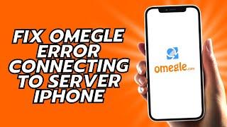 How To Fix Omegle Error Connecting To Server iPhone