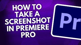 How To Take A Screenshot In Premiere Pro