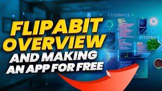 Flipabit Overview  - Robust and FREE Codeless Application Builder