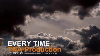 Every Time - TNA Production