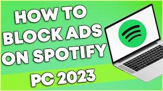 How To Block Ads Spotify PC 2023 (WINDOWS)