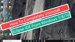 How To Completely Uninstall Eclipse From Windows 7/8/10