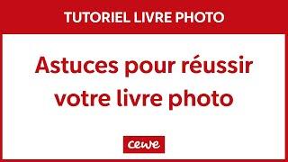 TUTO - Nos astuces pour réussir votre LIVRE PHOTO CEWE