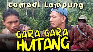 KOMEDI LAMPUNG "GARA GARA HUTANG.