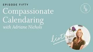 50. Compassionate Calendaring with Adriane Nichols