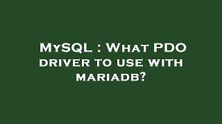 MySQL : What PDO driver to use with mariadb?