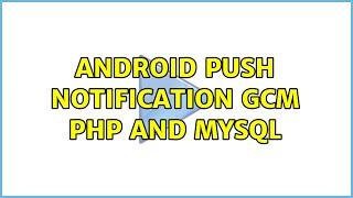 Android Push notification GCM php and MySQL (2 Solutions!!)