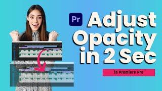 How to Change Opacity premiere pro | Adjust Opacity of Video in Premiere Pro