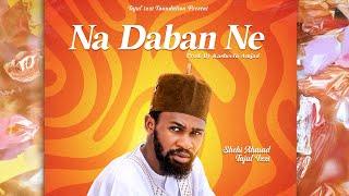 Shehi Ahmad Tajul izzi - Na Daban Ne (official audio) 2024