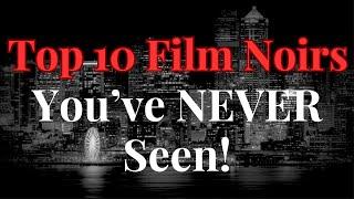 Top 10 Film Noirs You've NEVER Seen!