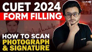 CUET Form Filling 2024  | How to Scan & Upload Photograph & Signature | CUET Registration 2024