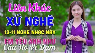 13-11 Nghe Liên Khúc Dân Ca Xứ Nghệ - Em Yêu Anh Như Câu Hò Ví Dặm - LK Dân Ca Xứ Nghệ Mới Nhất