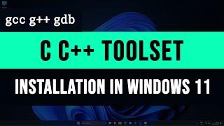 How to Download and Install C C++ Toolset ( gcc g++ gdb debugger ) in Windows 11 Computer