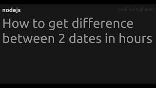 How to get difference between 2 dates in hours