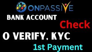 #ONPASSIVE Bank Account Check O Verify, KYC 1st Payment Onpassive