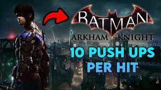 Batman Arkham Knight but I do 10 Push Ups Everytime I get HIT