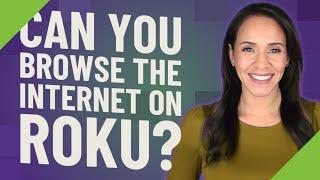 Can you browse the Internet on Roku?