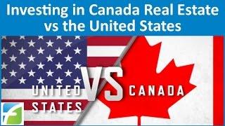 Investing in Canada Real Estate vs the United States