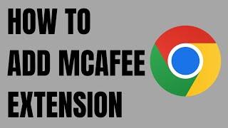 How to Add Mcafee Extension to Google Chrome