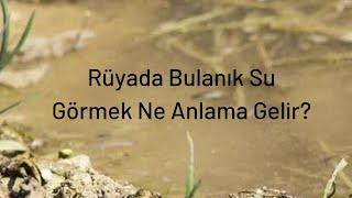 Rüyada Bulanık Su Görmek Ne Anlama Gelir?