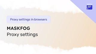 How to setup proxy in the Maskfog browser
